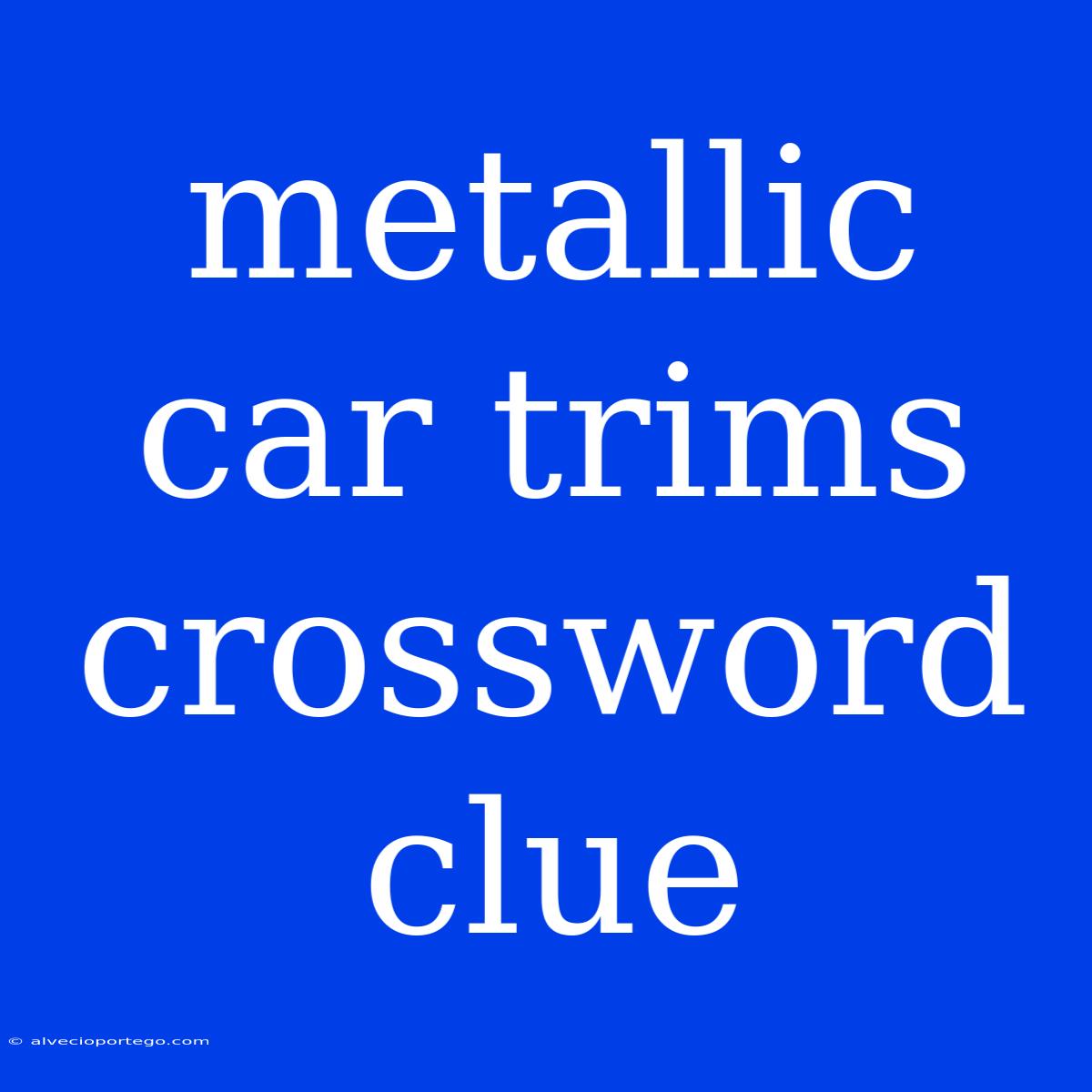 Metallic Car Trims Crossword Clue