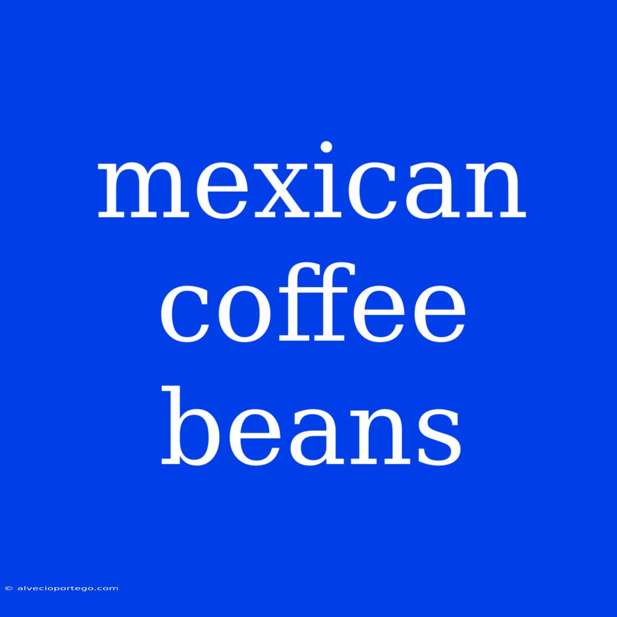 Mexican Coffee Beans