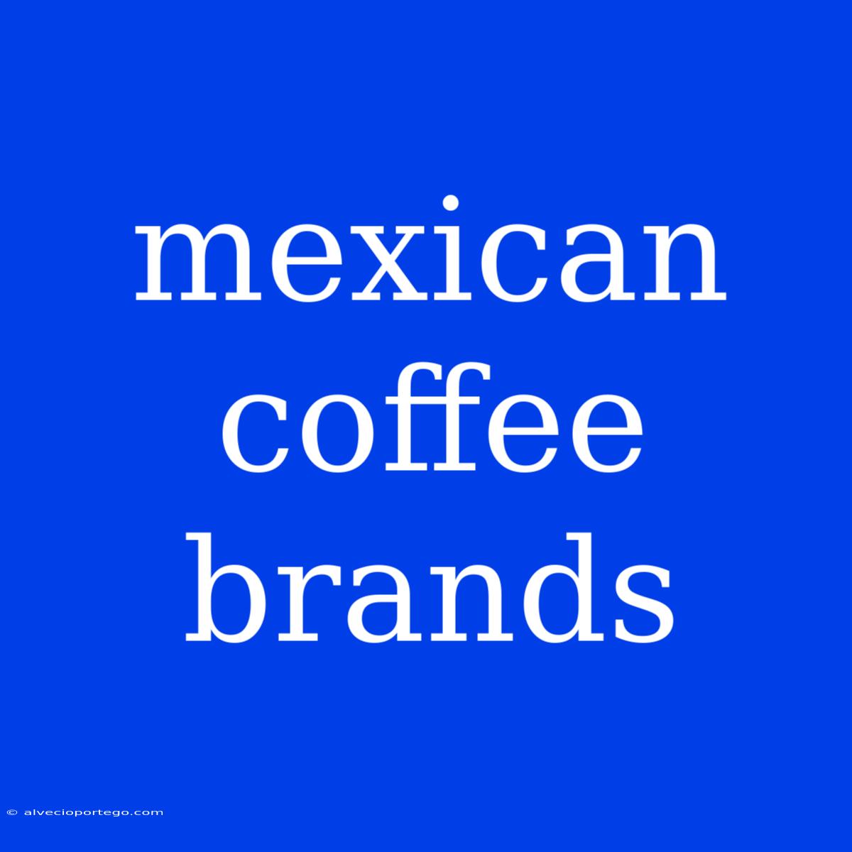 Mexican Coffee Brands