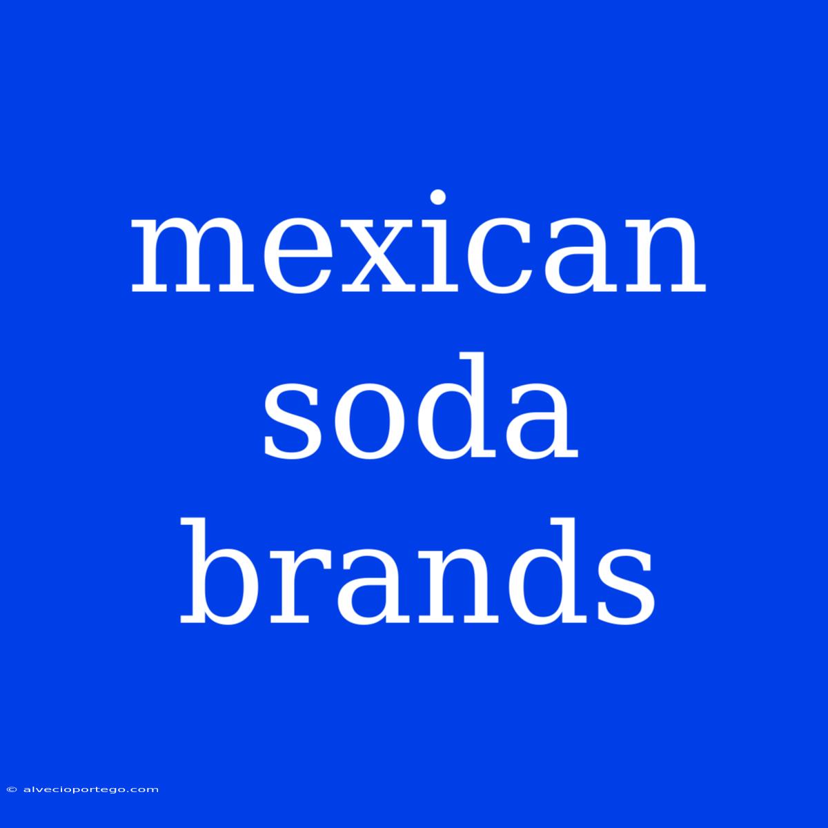 Mexican Soda Brands