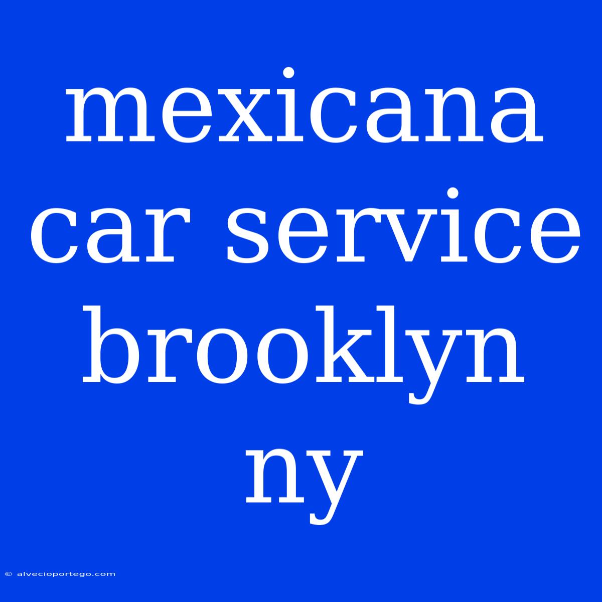 Mexicana Car Service Brooklyn Ny