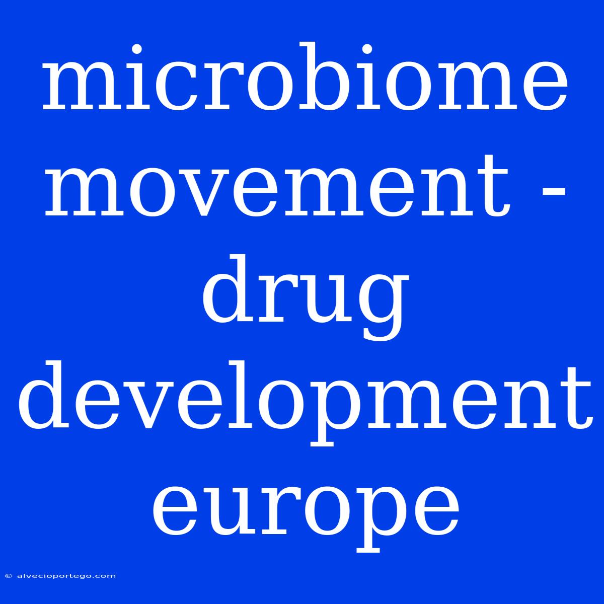 Microbiome Movement - Drug Development Europe