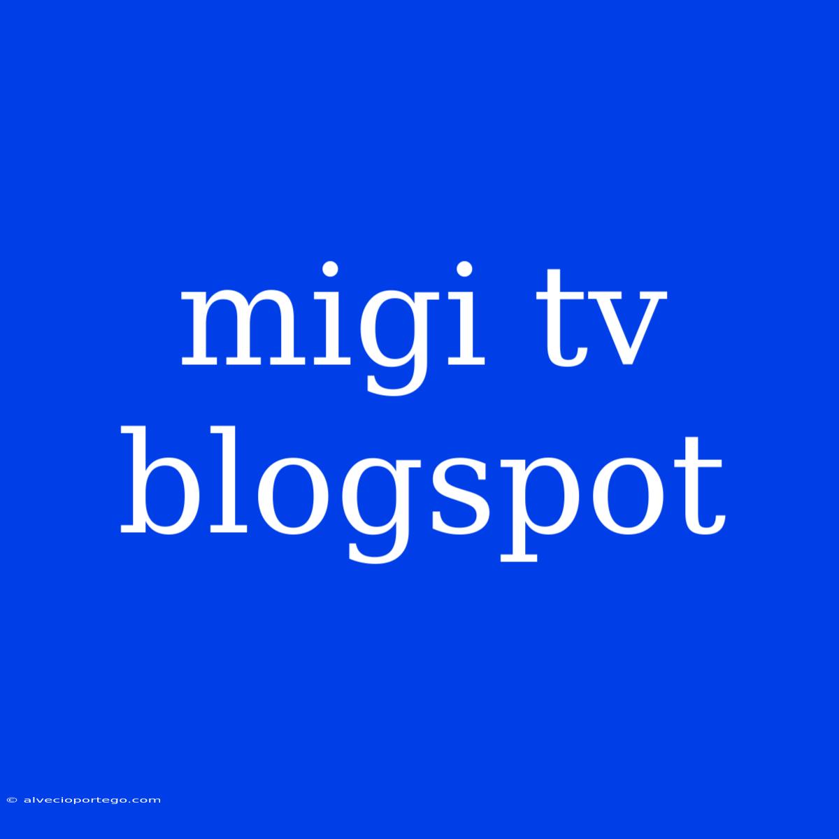 Migi Tv Blogspot