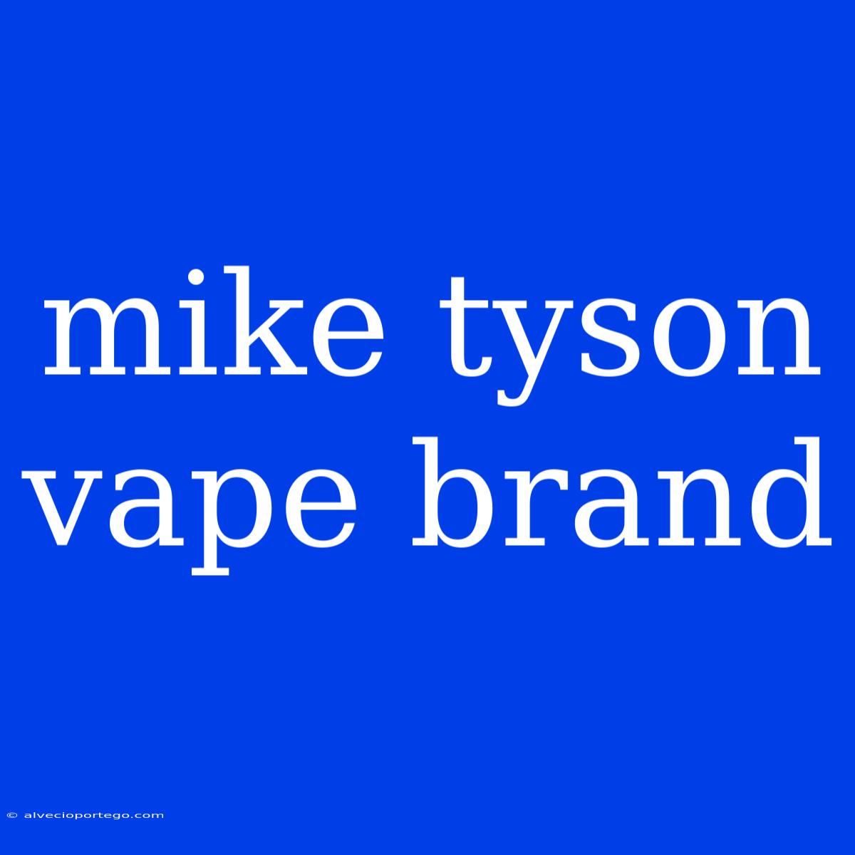 Mike Tyson Vape Brand