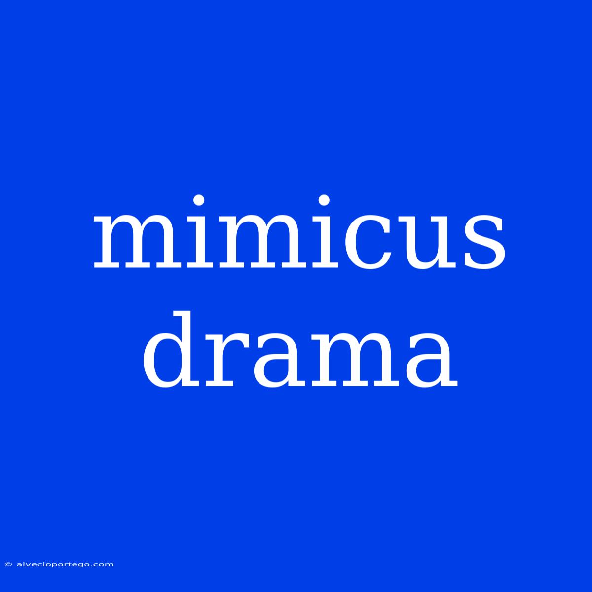 Mimicus Drama