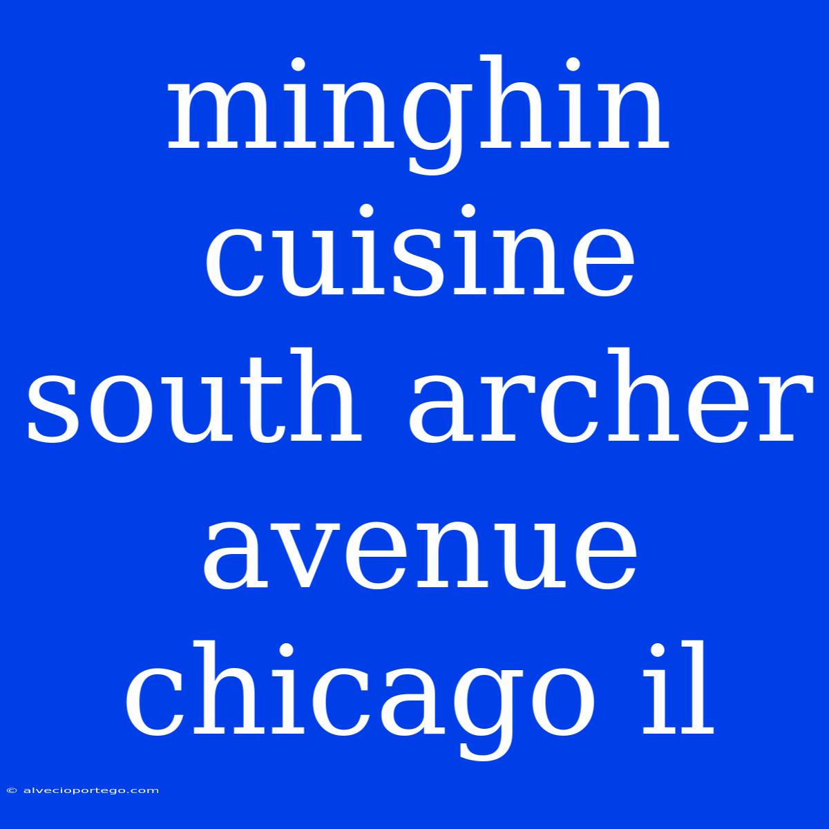 Minghin Cuisine South Archer Avenue Chicago Il