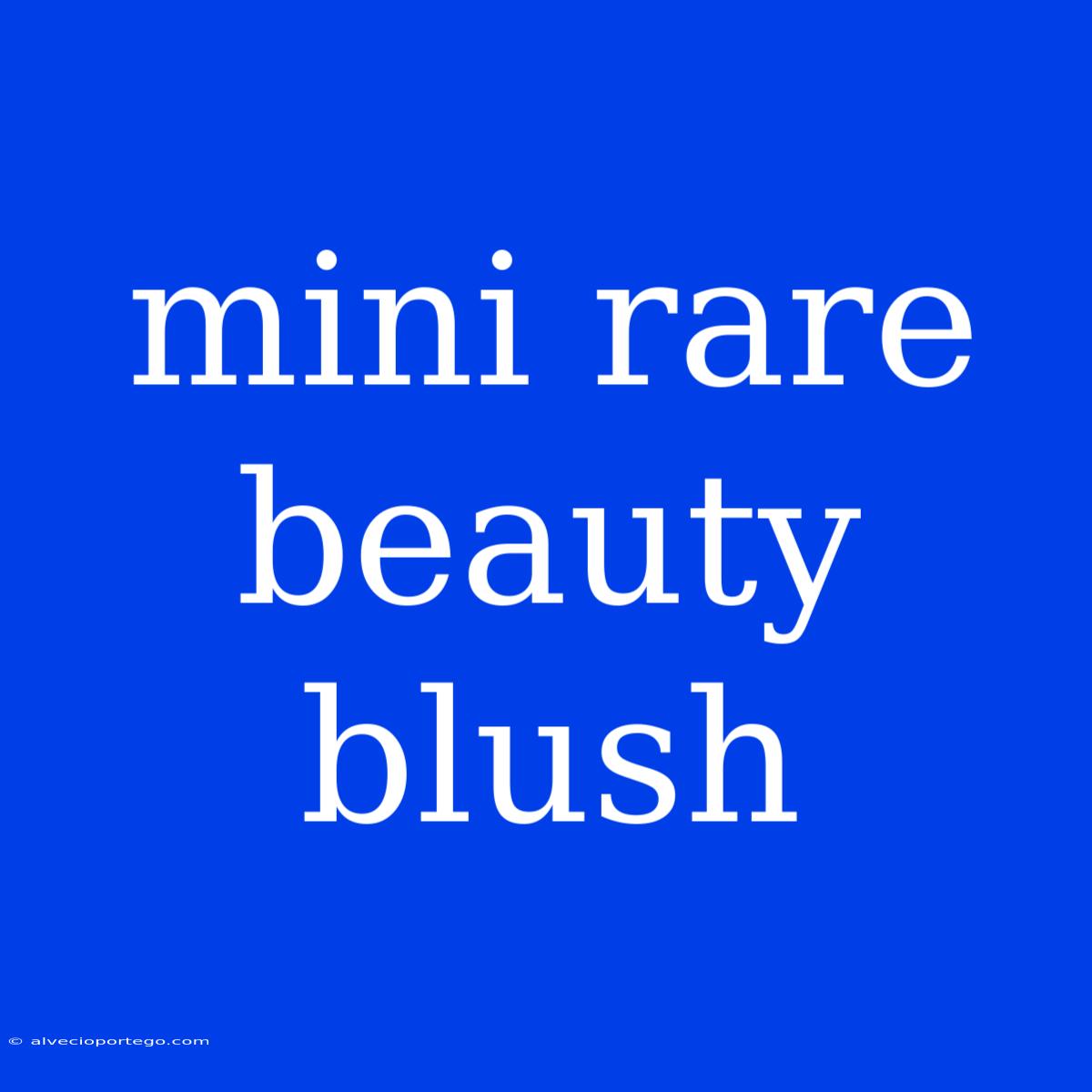 Mini Rare Beauty Blush