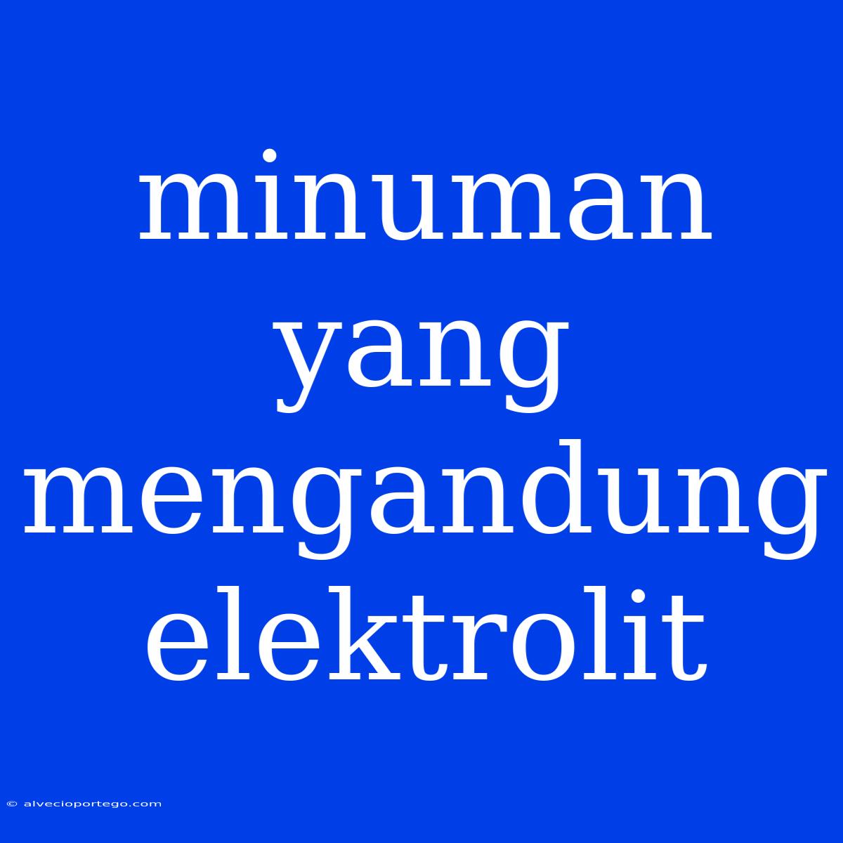 Minuman Yang Mengandung Elektrolit