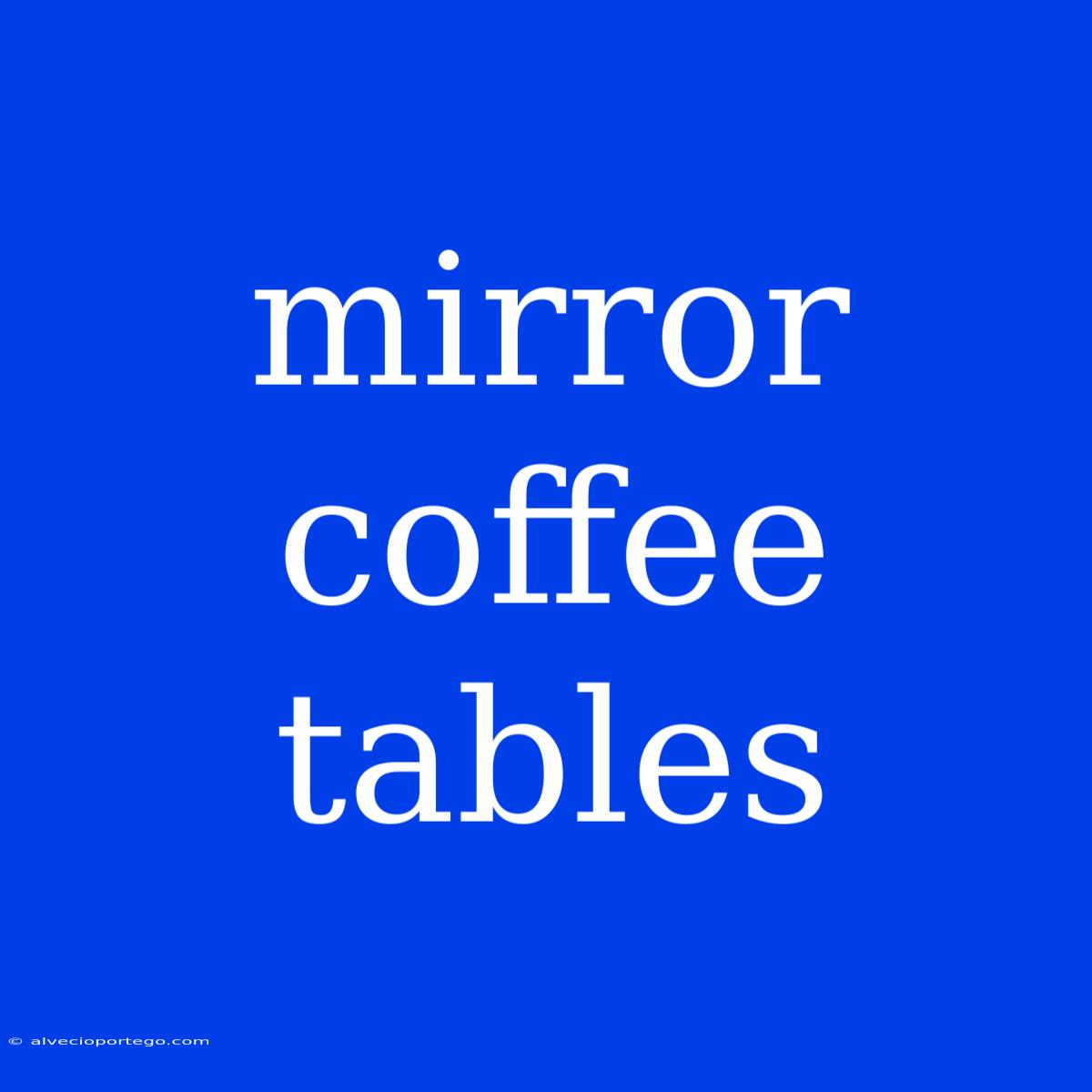 Mirror Coffee Tables