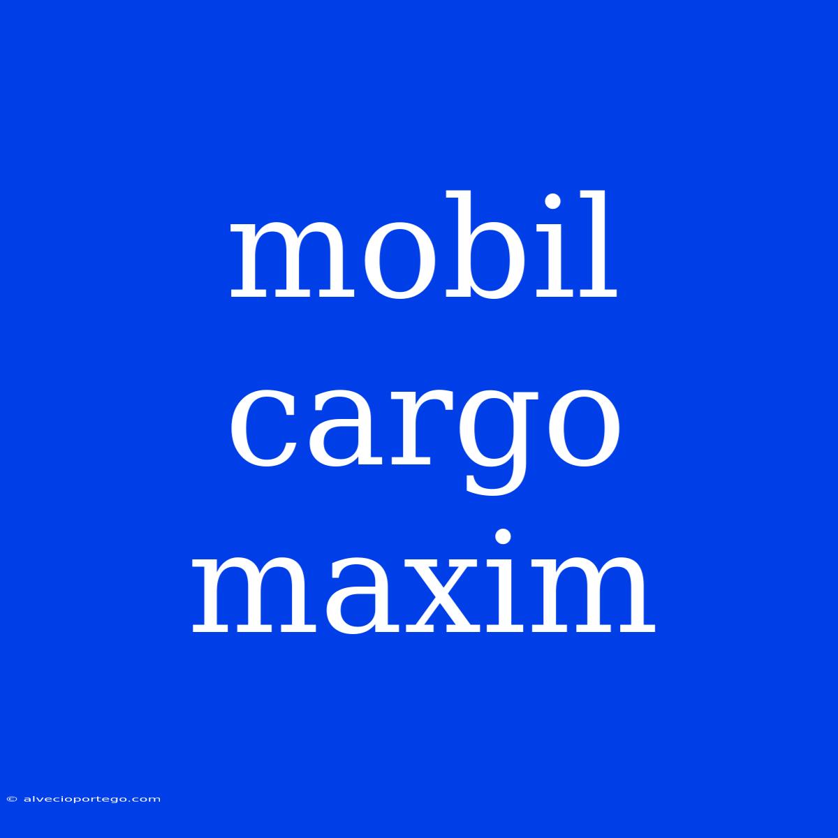 Mobil Cargo Maxim