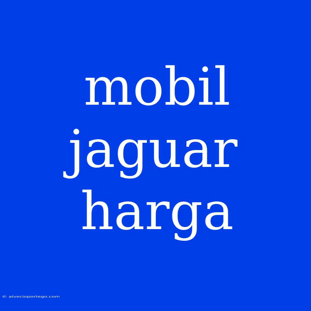 Mobil Jaguar Harga