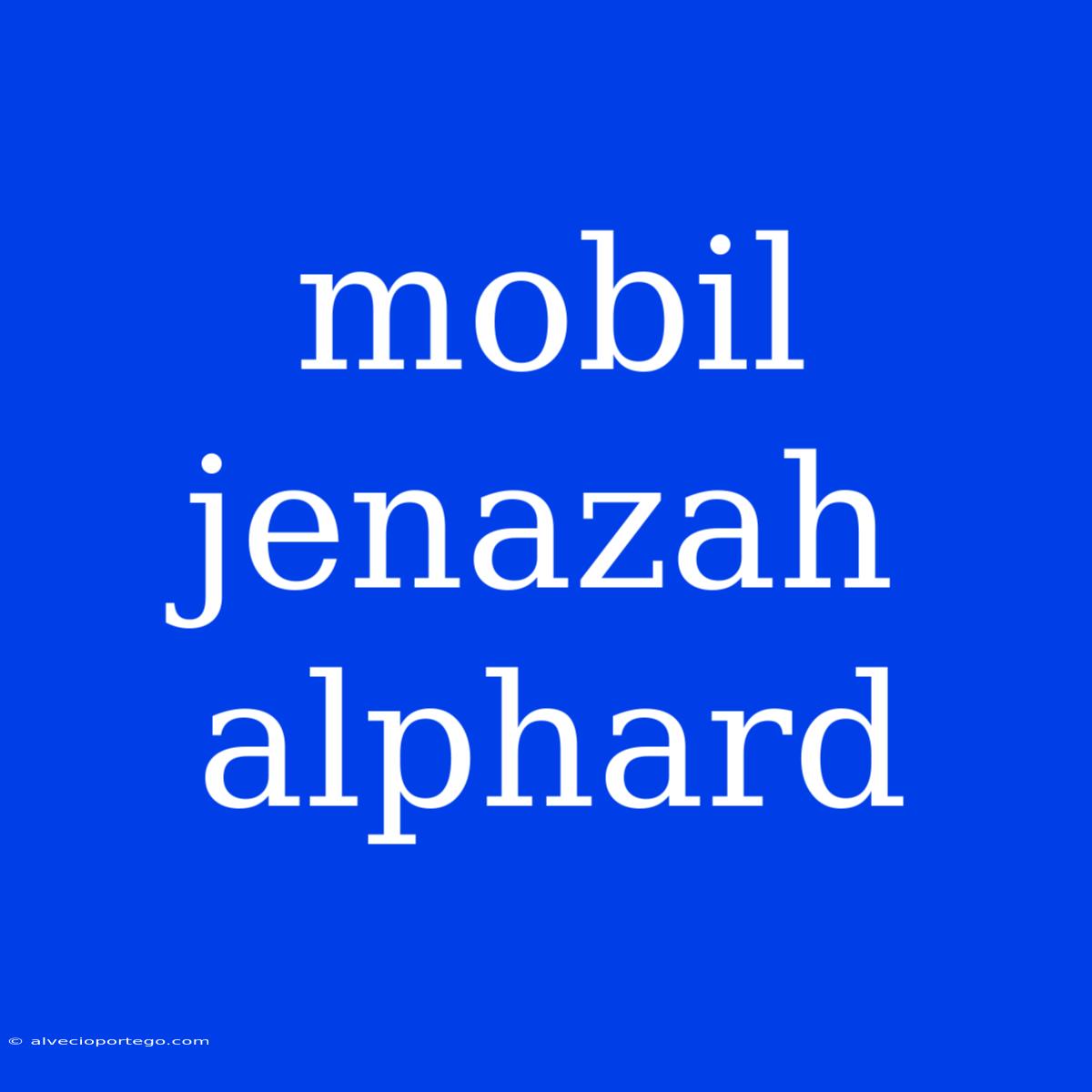 Mobil Jenazah Alphard