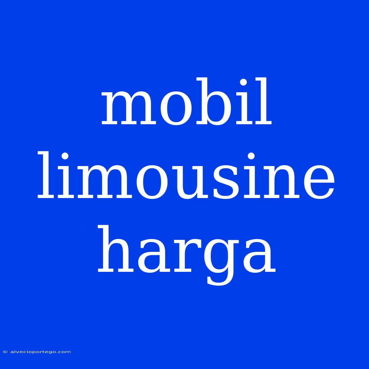 Mobil Limousine Harga