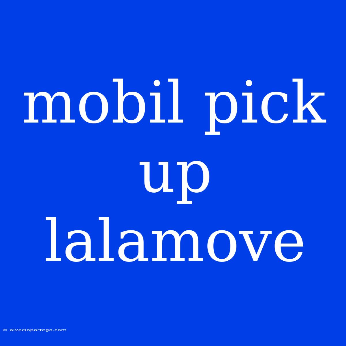 Mobil Pick Up Lalamove