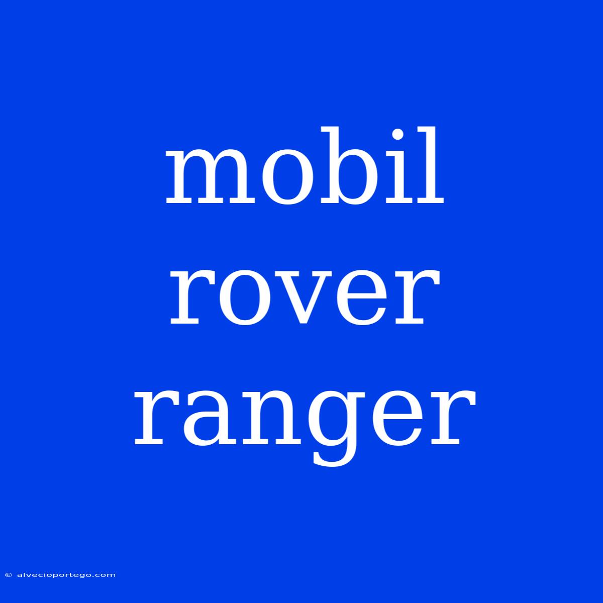 Mobil Rover Ranger