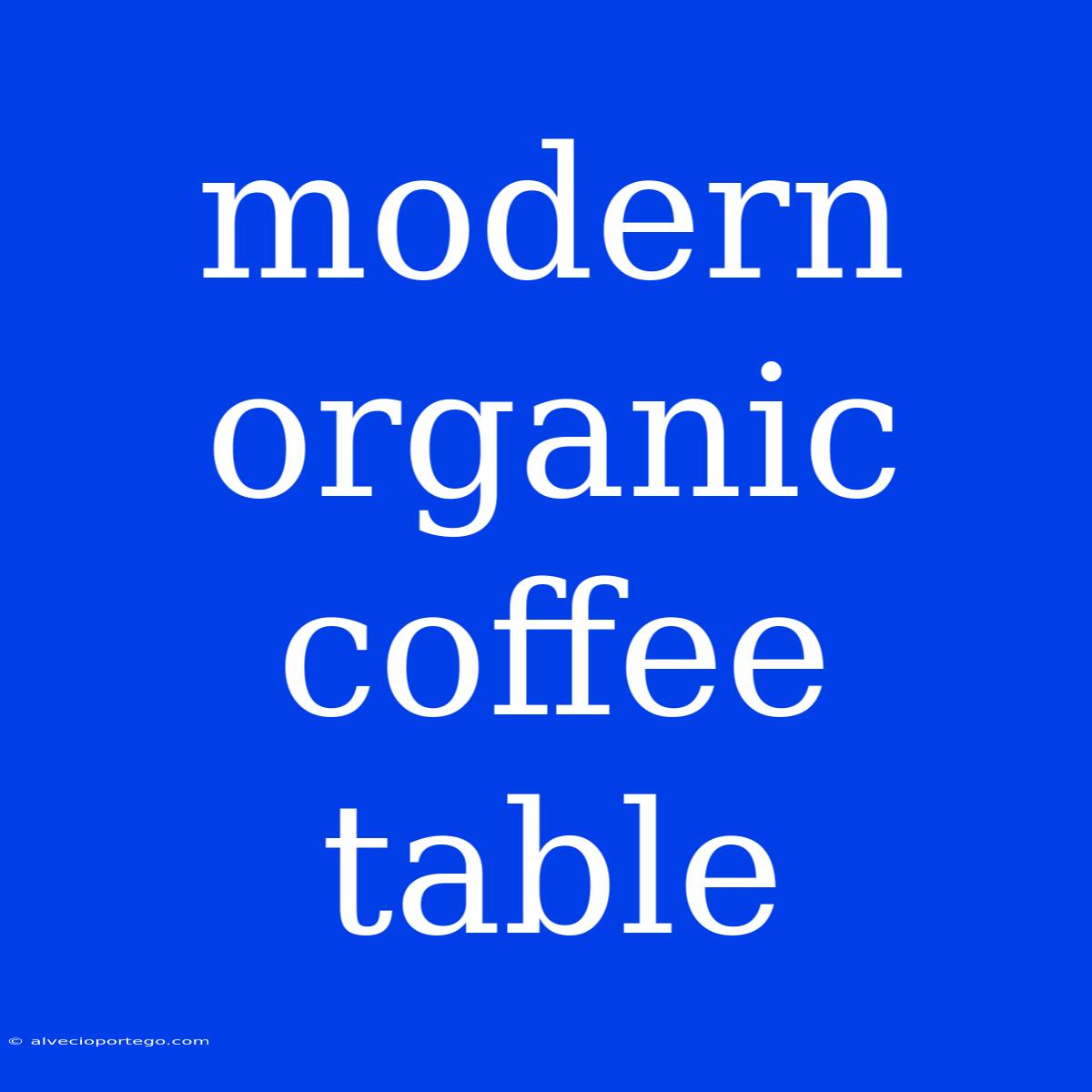 Modern Organic Coffee Table