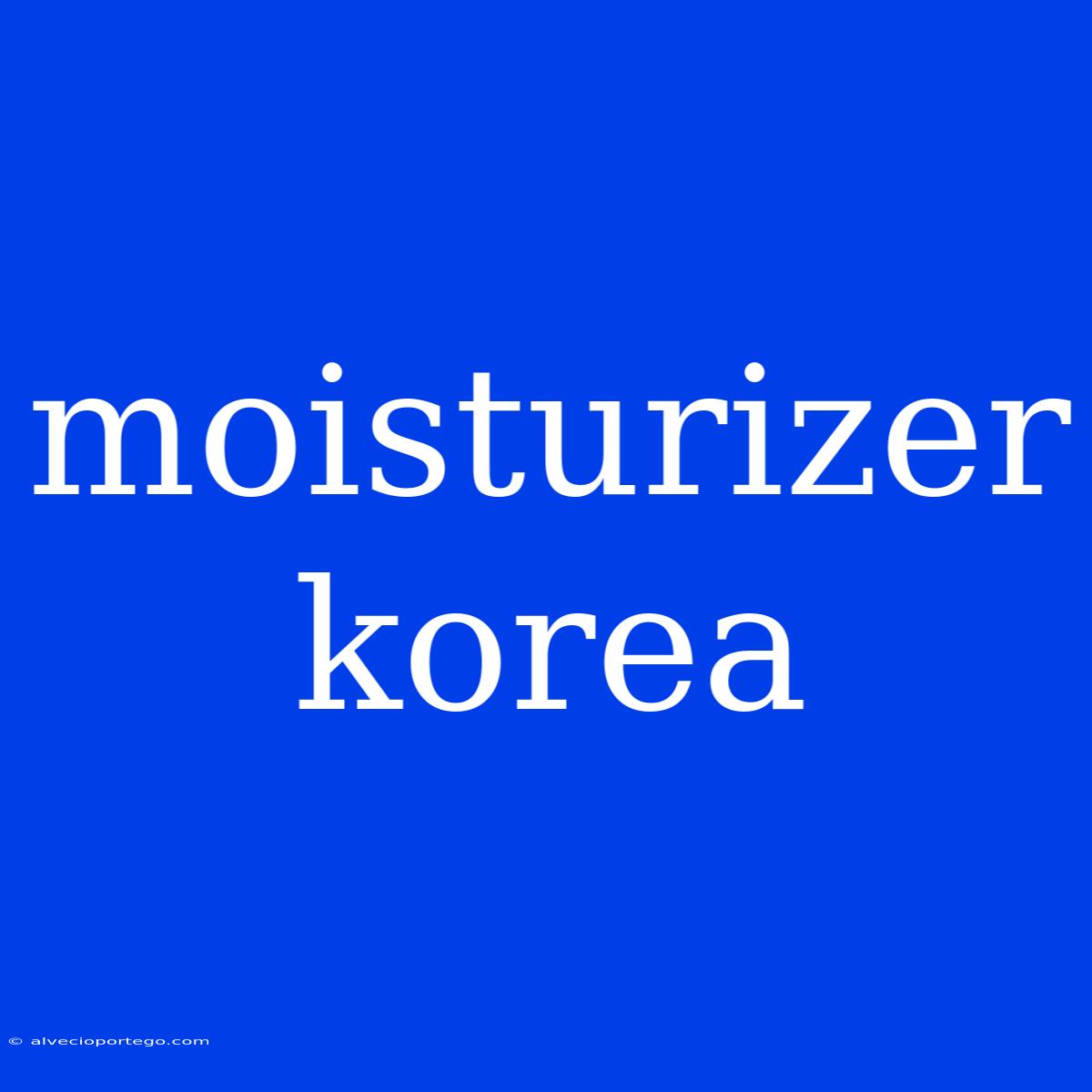 Moisturizer Korea