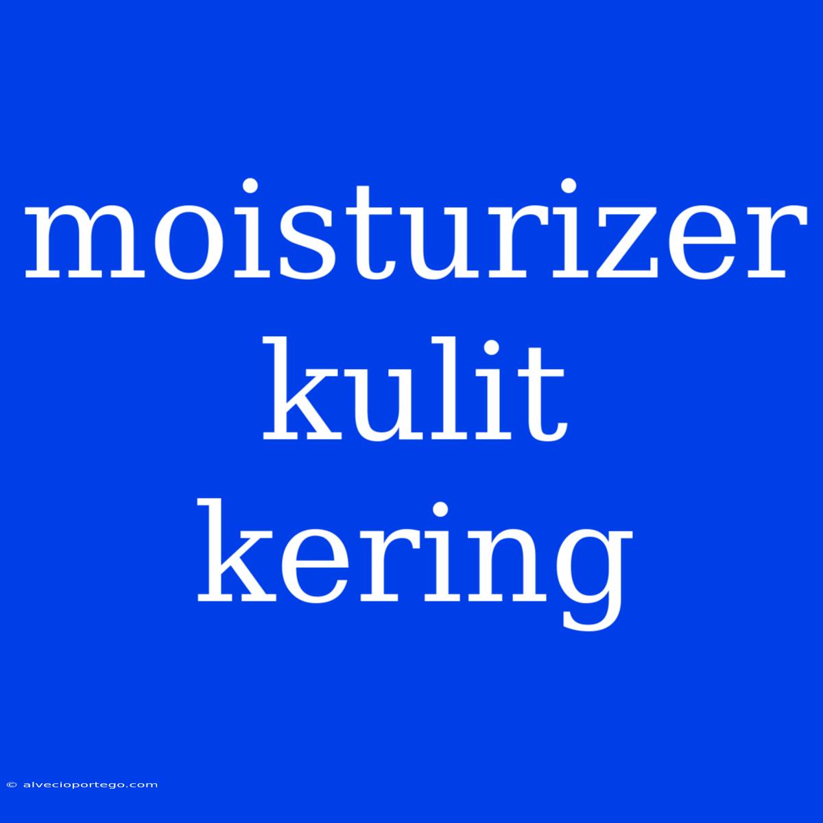 Moisturizer Kulit Kering