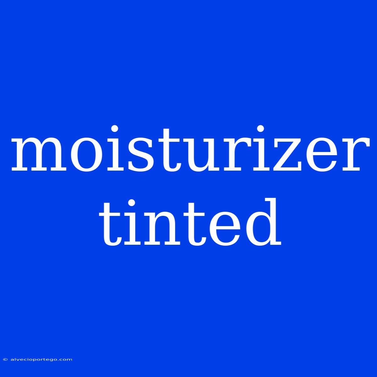 Moisturizer Tinted