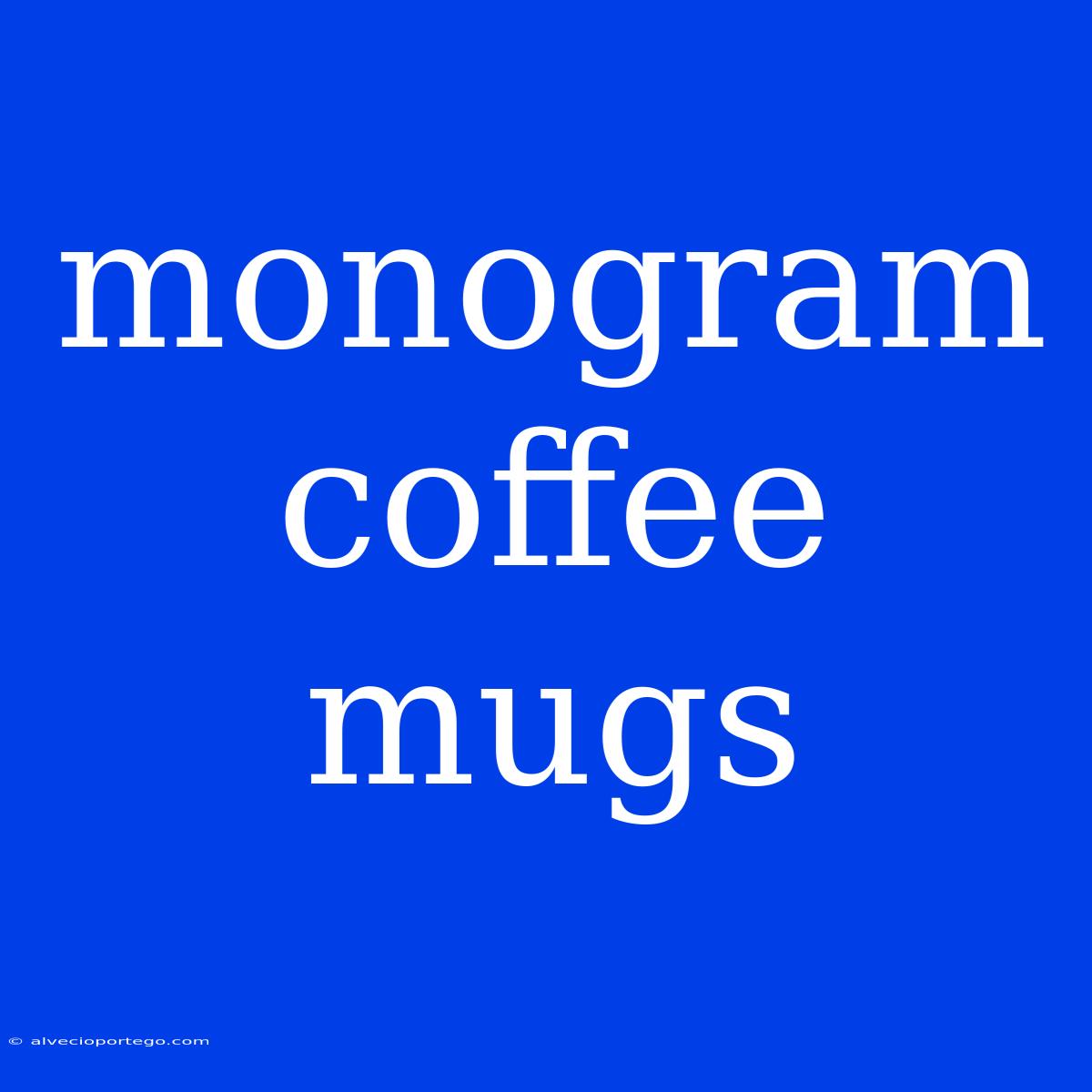 Monogram Coffee Mugs