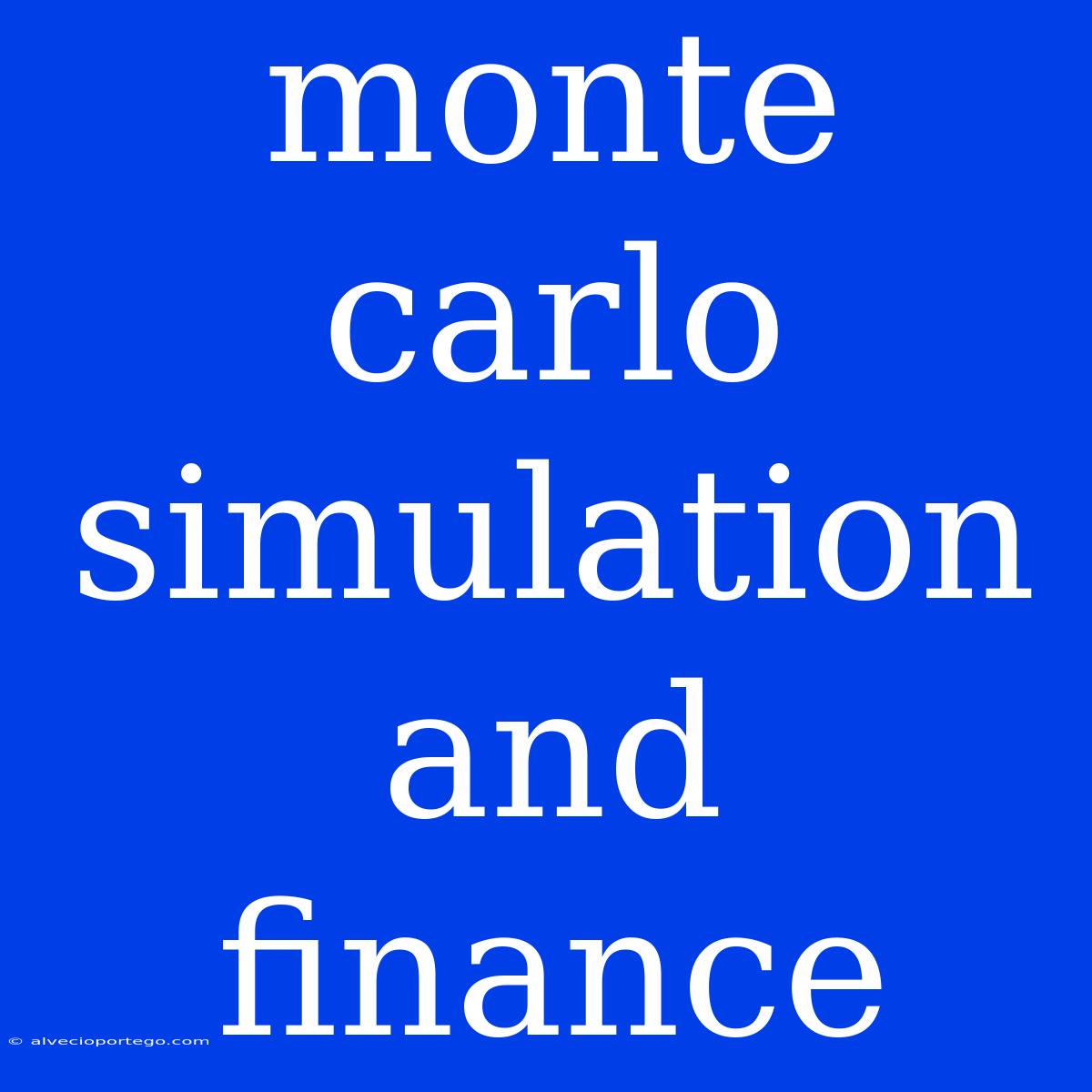 Monte Carlo Simulation And Finance