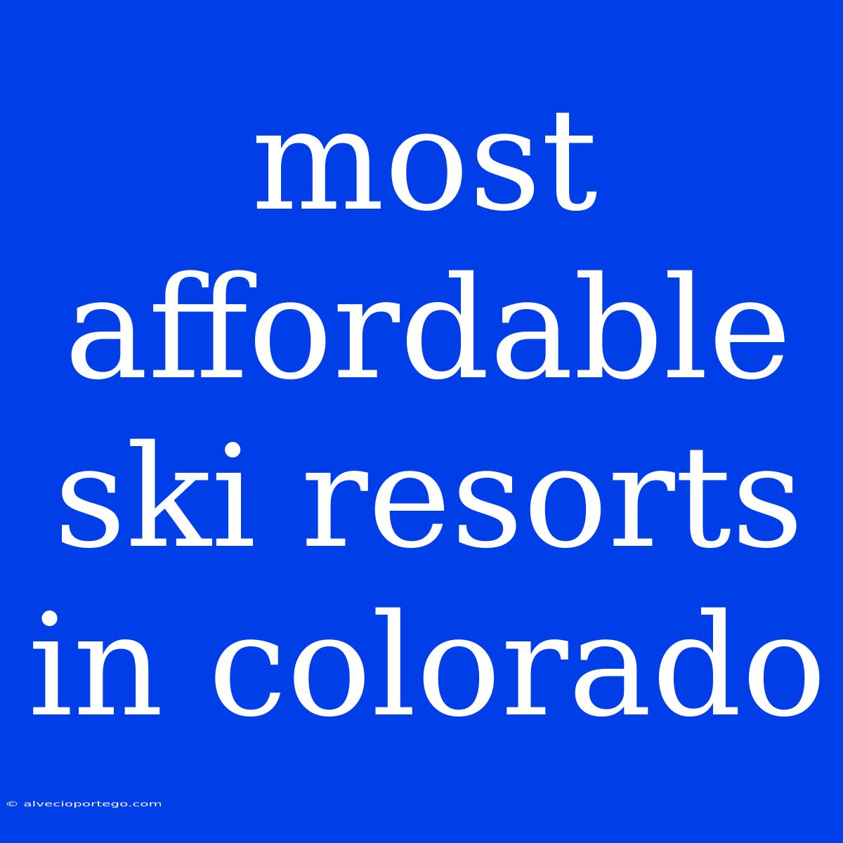 Most Affordable Ski Resorts In Colorado