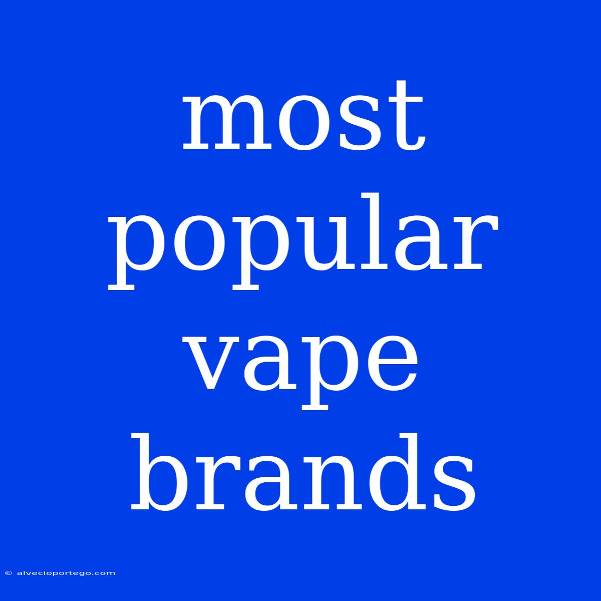 Most Popular Vape Brands