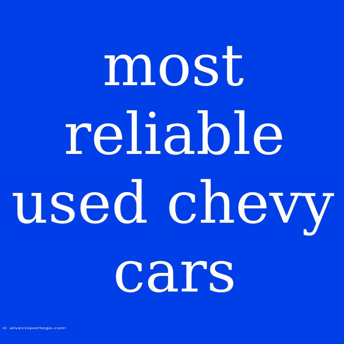 Most Reliable Used Chevy Cars