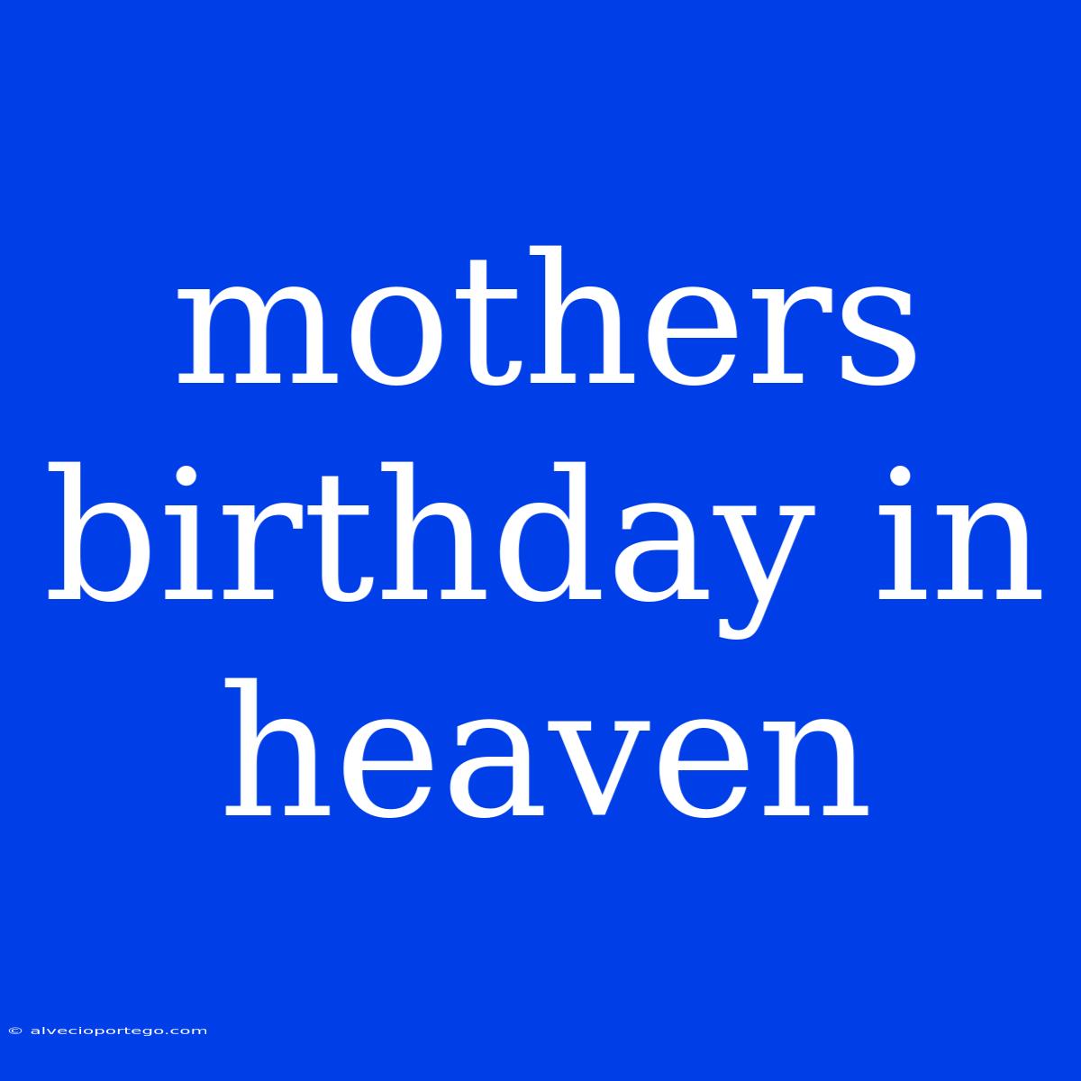 Mothers Birthday In Heaven