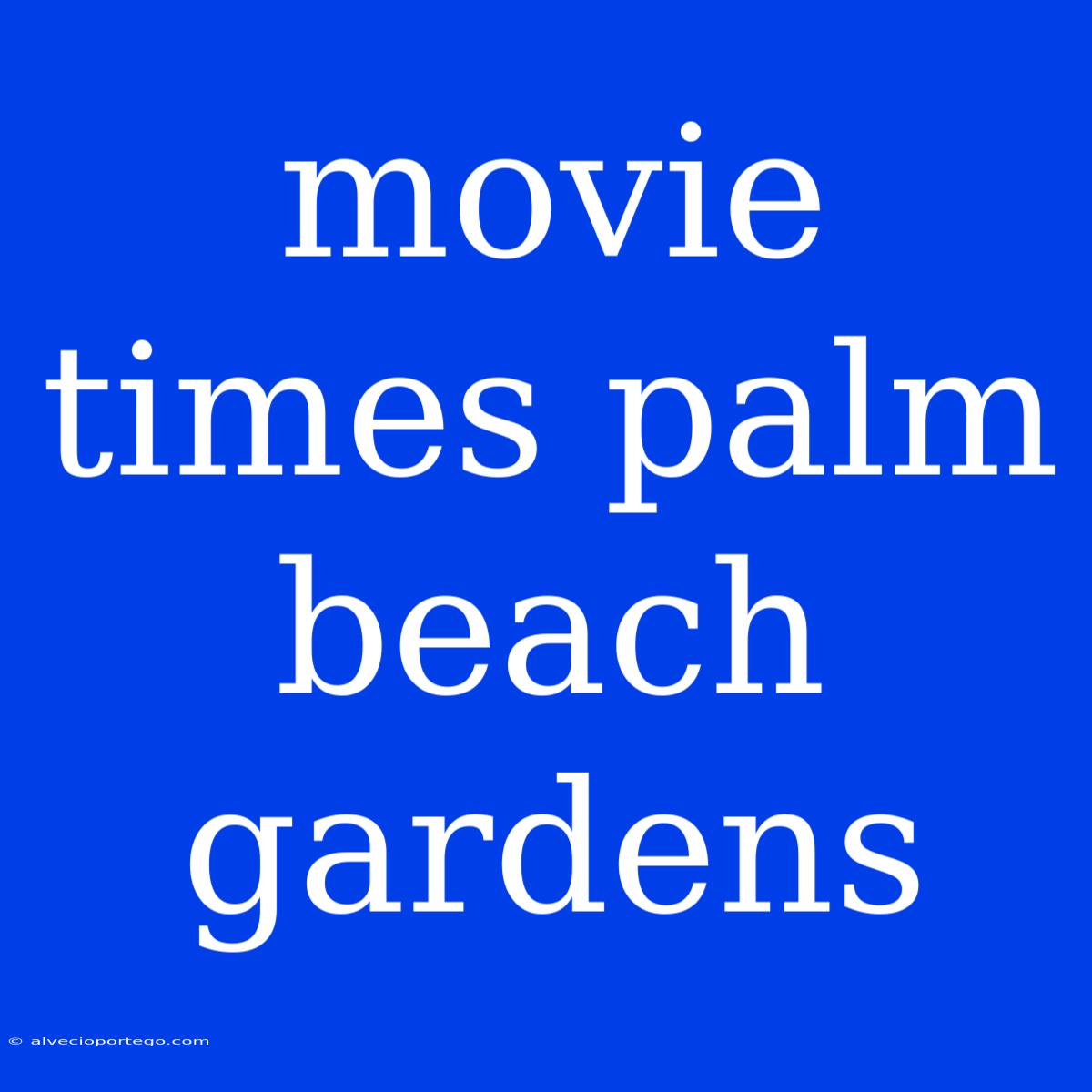 Movie Times Palm Beach Gardens