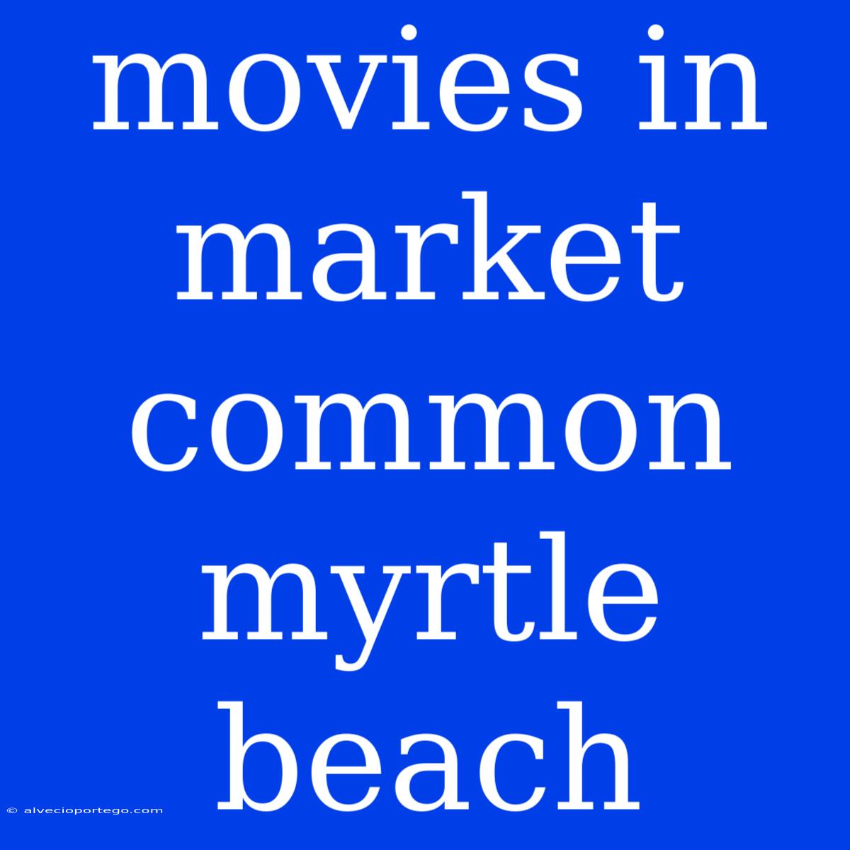 Movies In Market Common Myrtle Beach