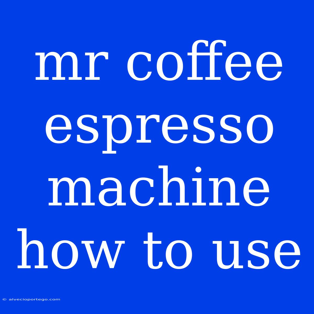 Mr Coffee Espresso Machine How To Use