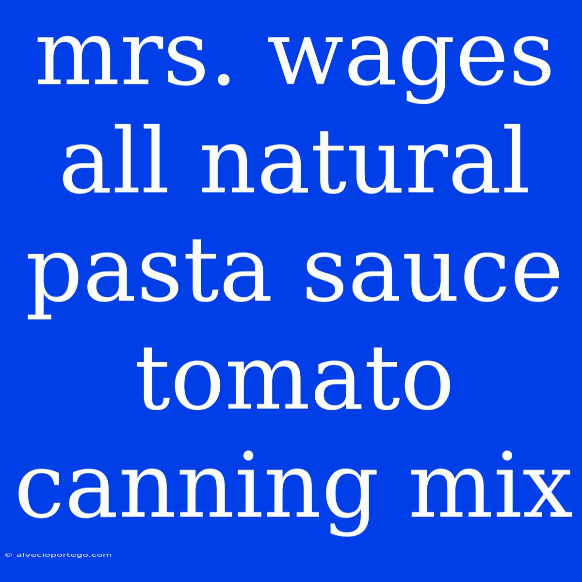 Mrs. Wages All Natural Pasta Sauce Tomato Canning Mix