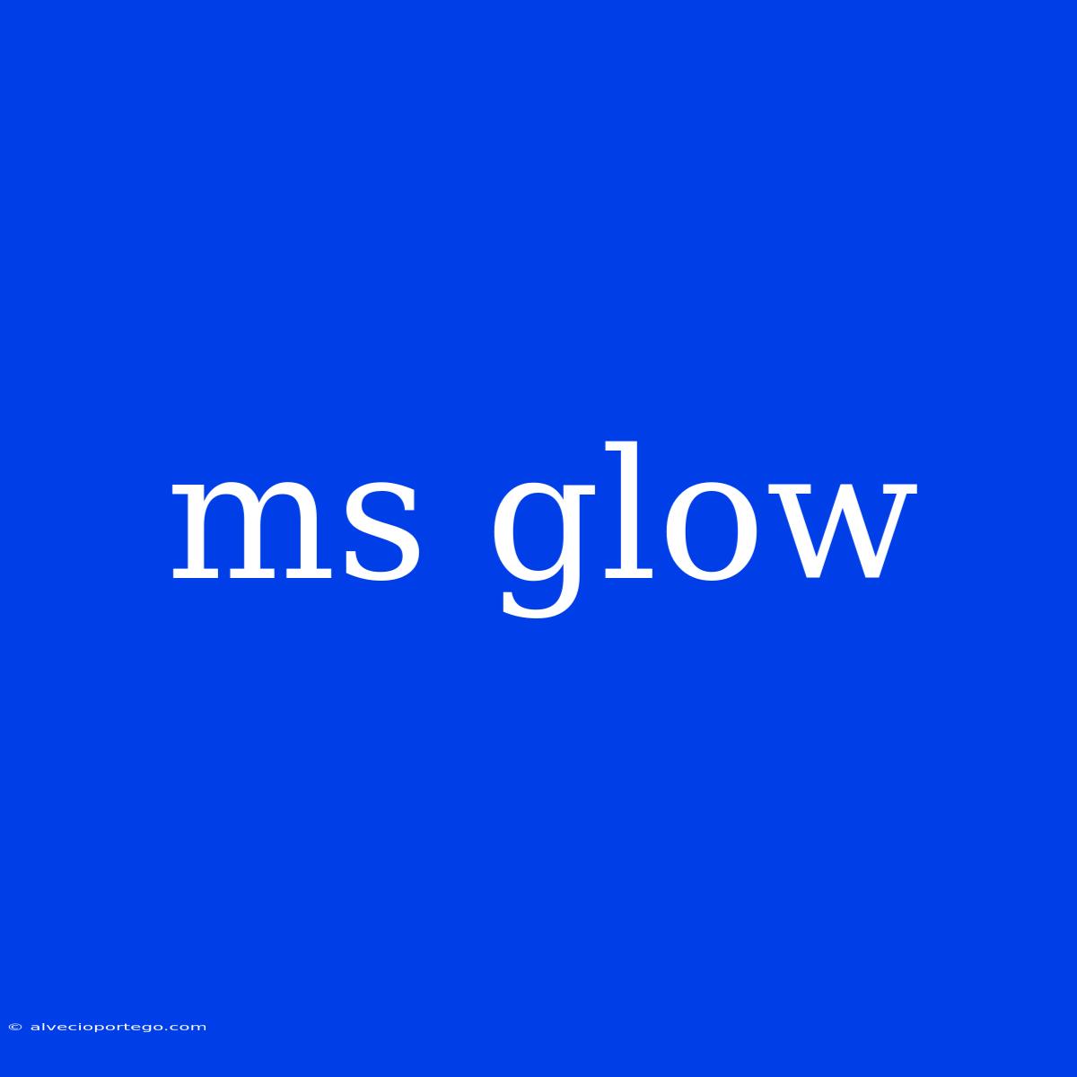 Ms Glow