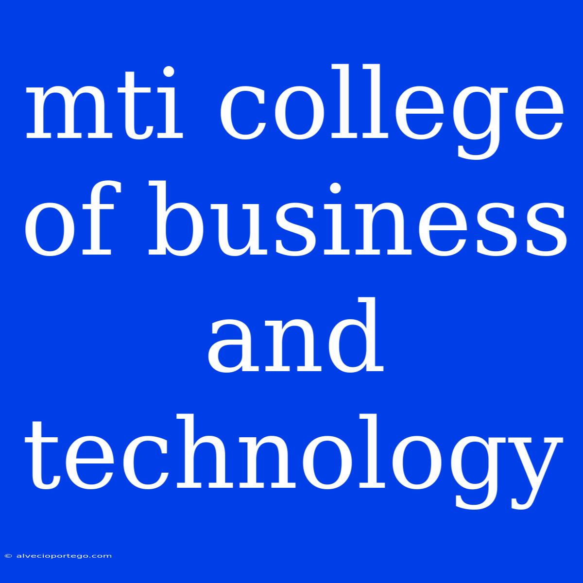 Mti College Of Business And Technology