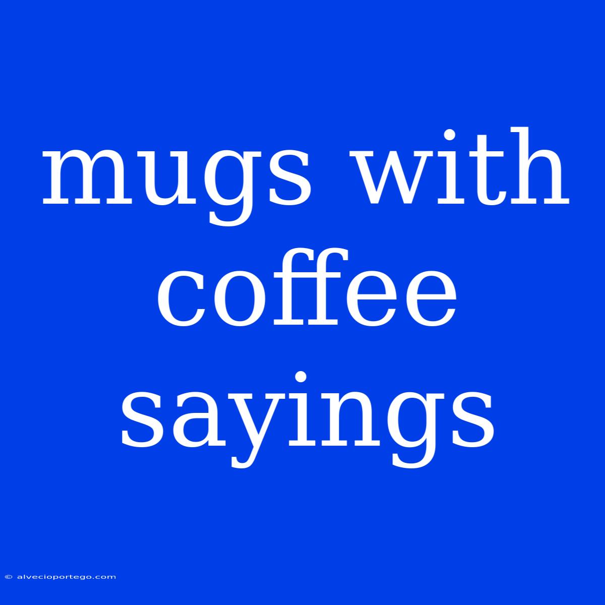 Mugs With Coffee Sayings