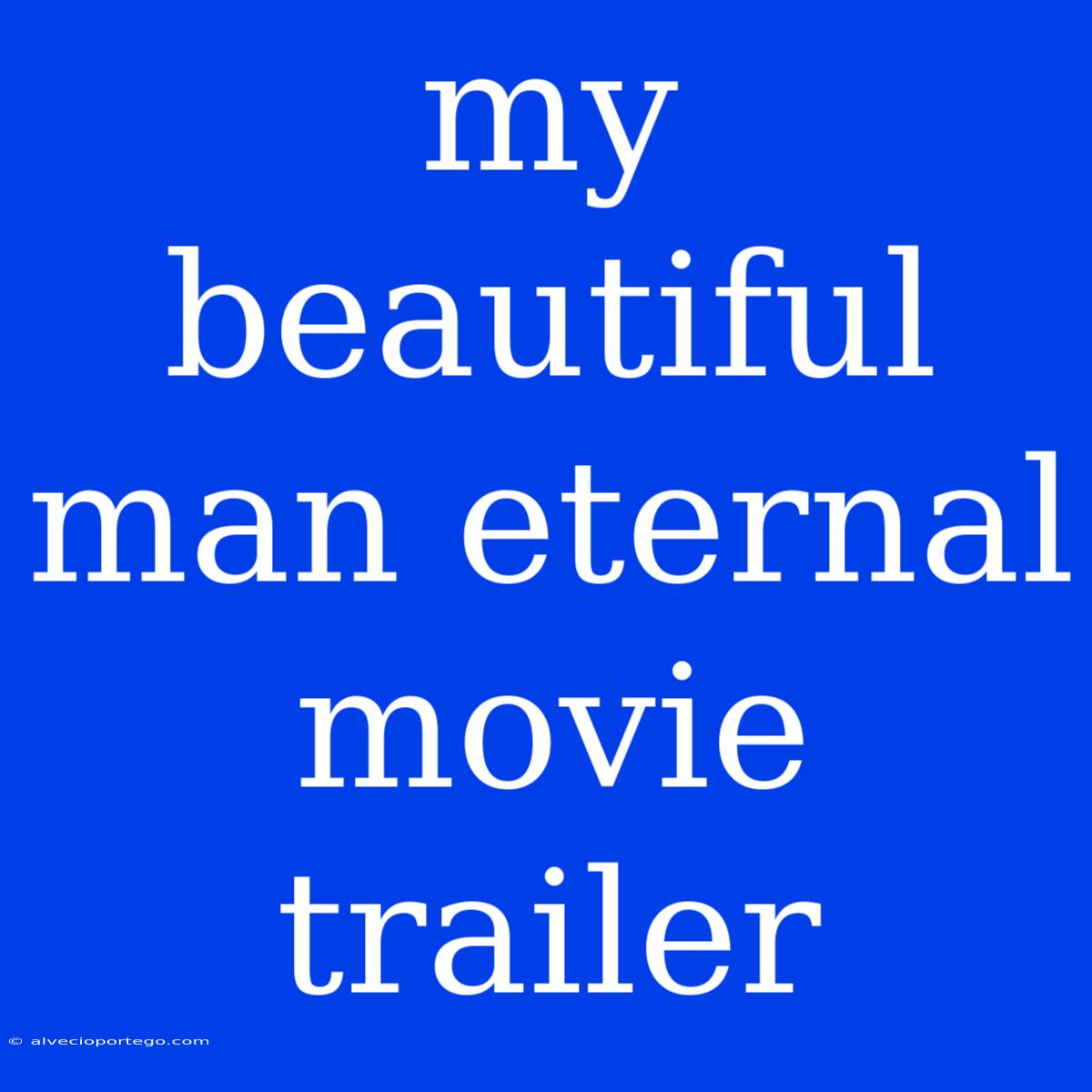 My Beautiful Man Eternal Movie Trailer