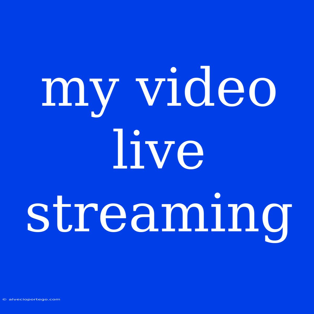 My Video Live Streaming