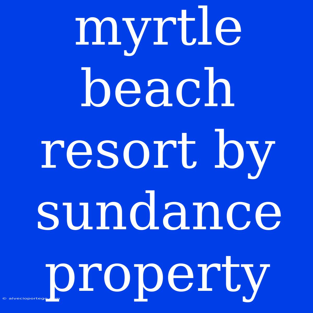 Myrtle Beach Resort By Sundance Property