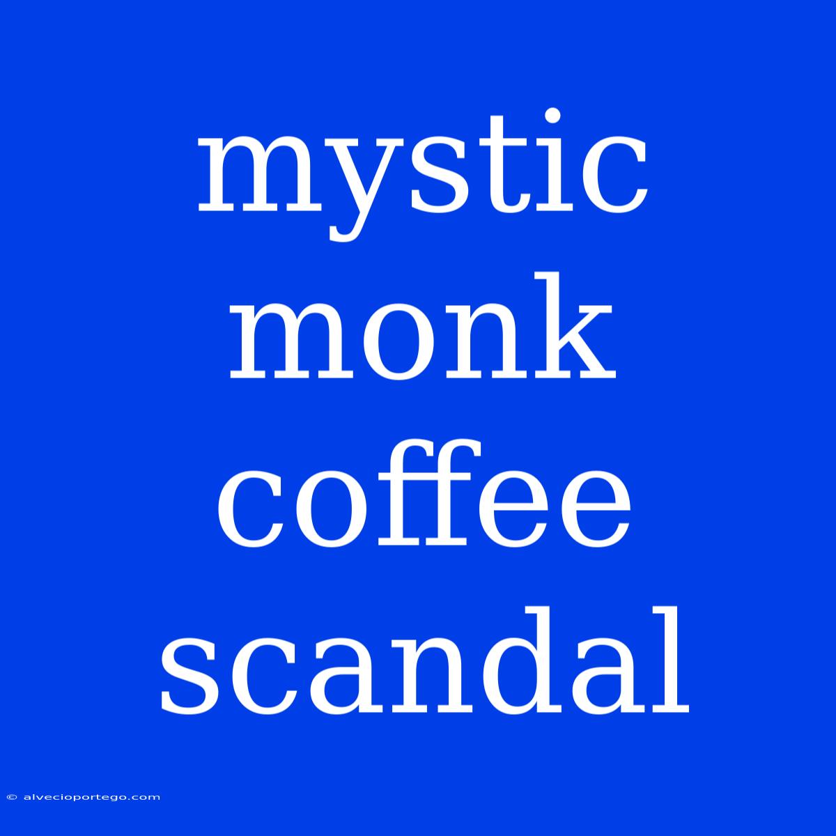 Mystic Monk Coffee Scandal