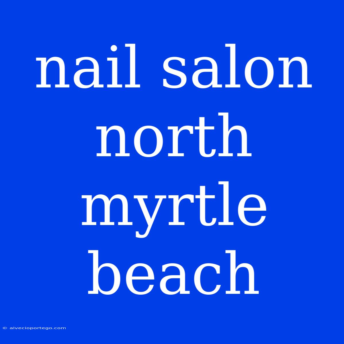 Nail Salon North Myrtle Beach