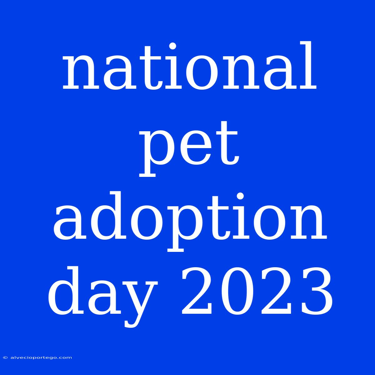 National Pet Adoption Day 2023