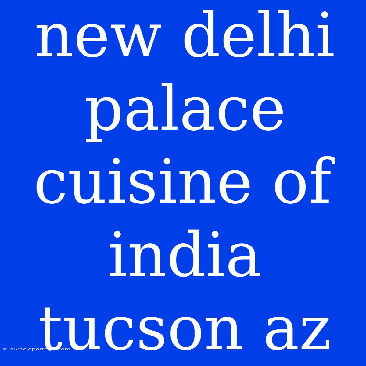 New Delhi Palace Cuisine Of India Tucson Az