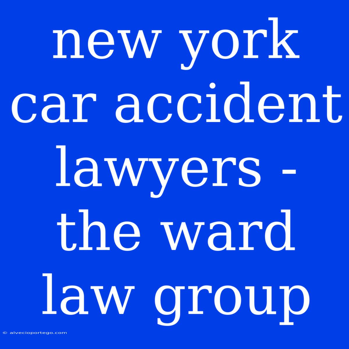 New York Car Accident Lawyers - The Ward Law Group