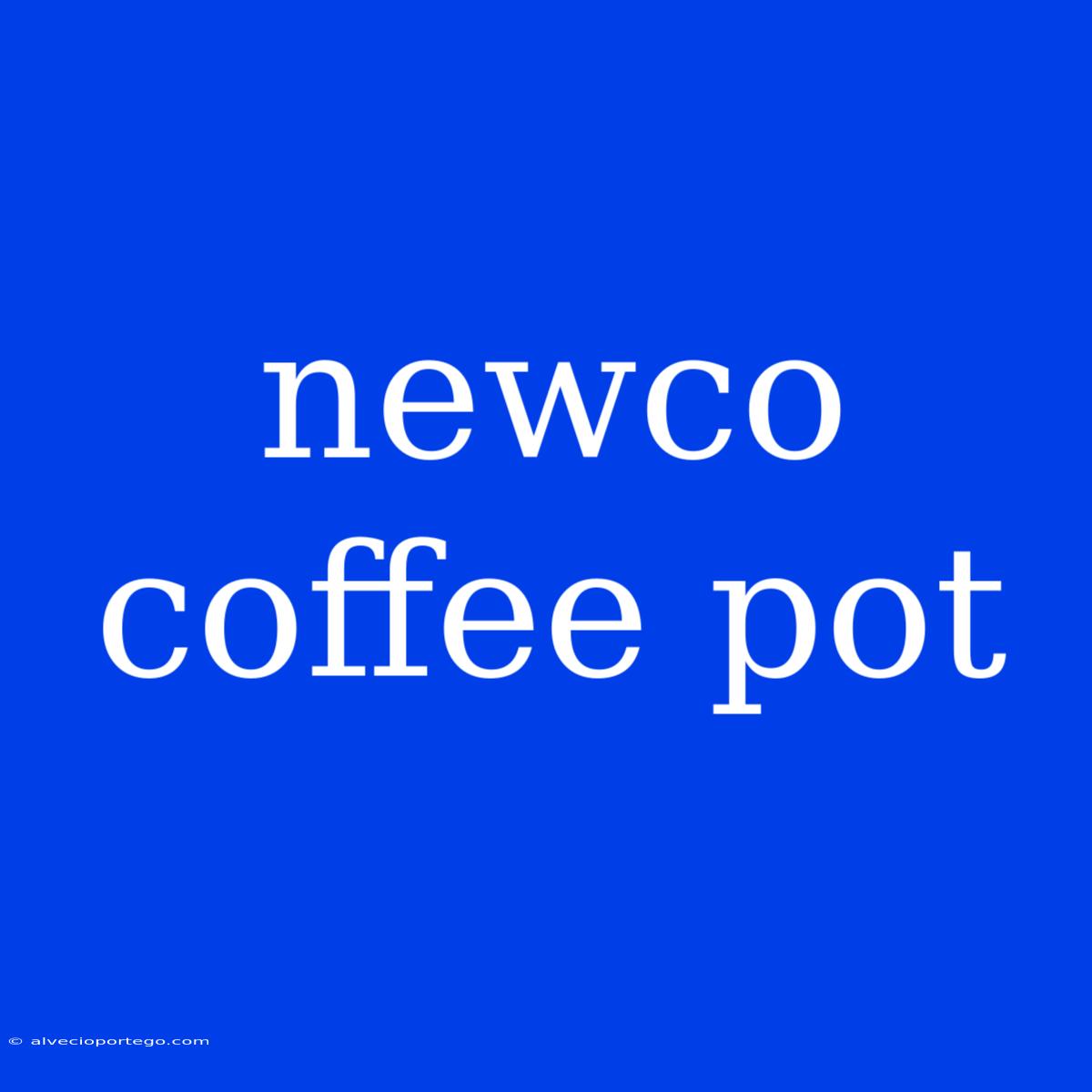 Newco Coffee Pot