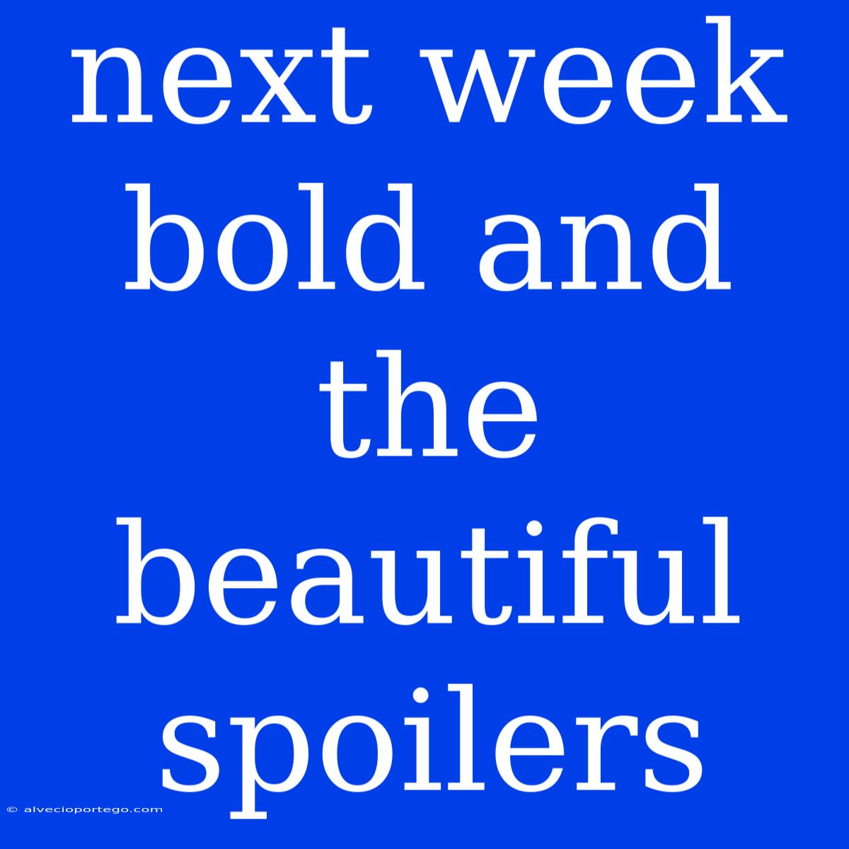 Next Week Bold And The Beautiful Spoilers