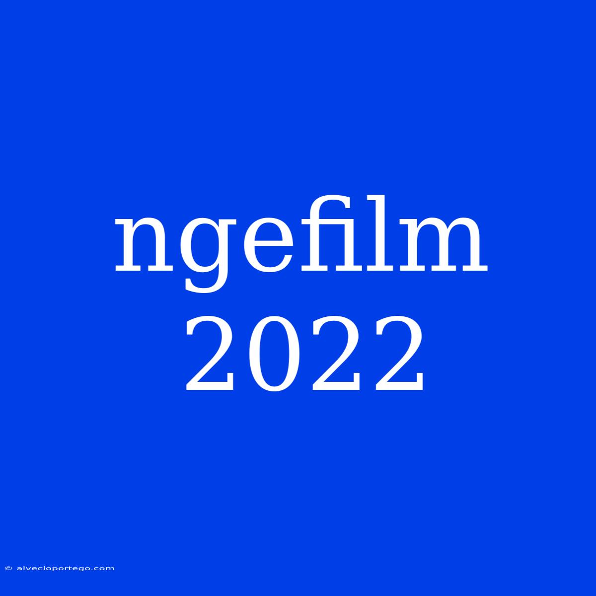 Ngefilm 2022