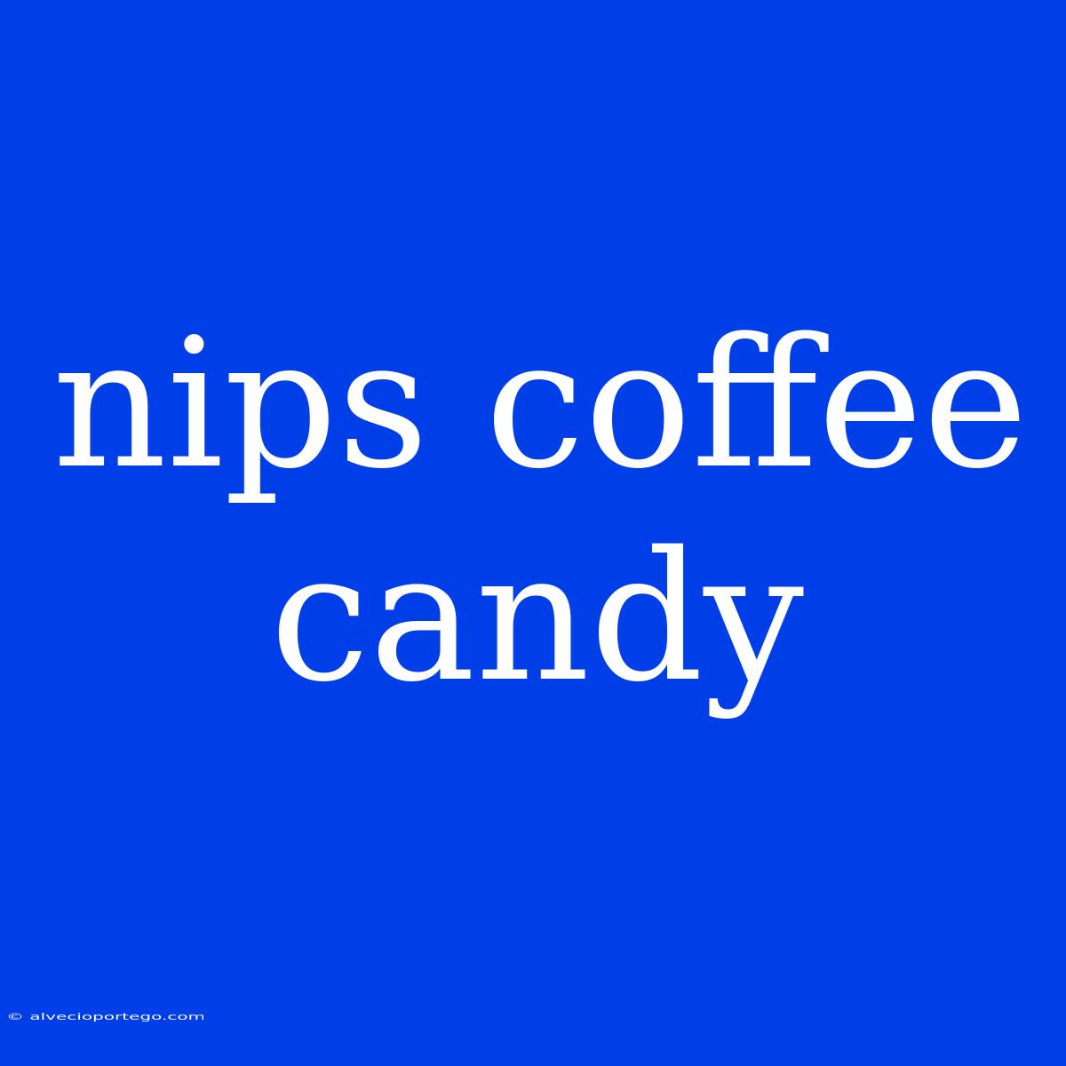 Nips Coffee Candy