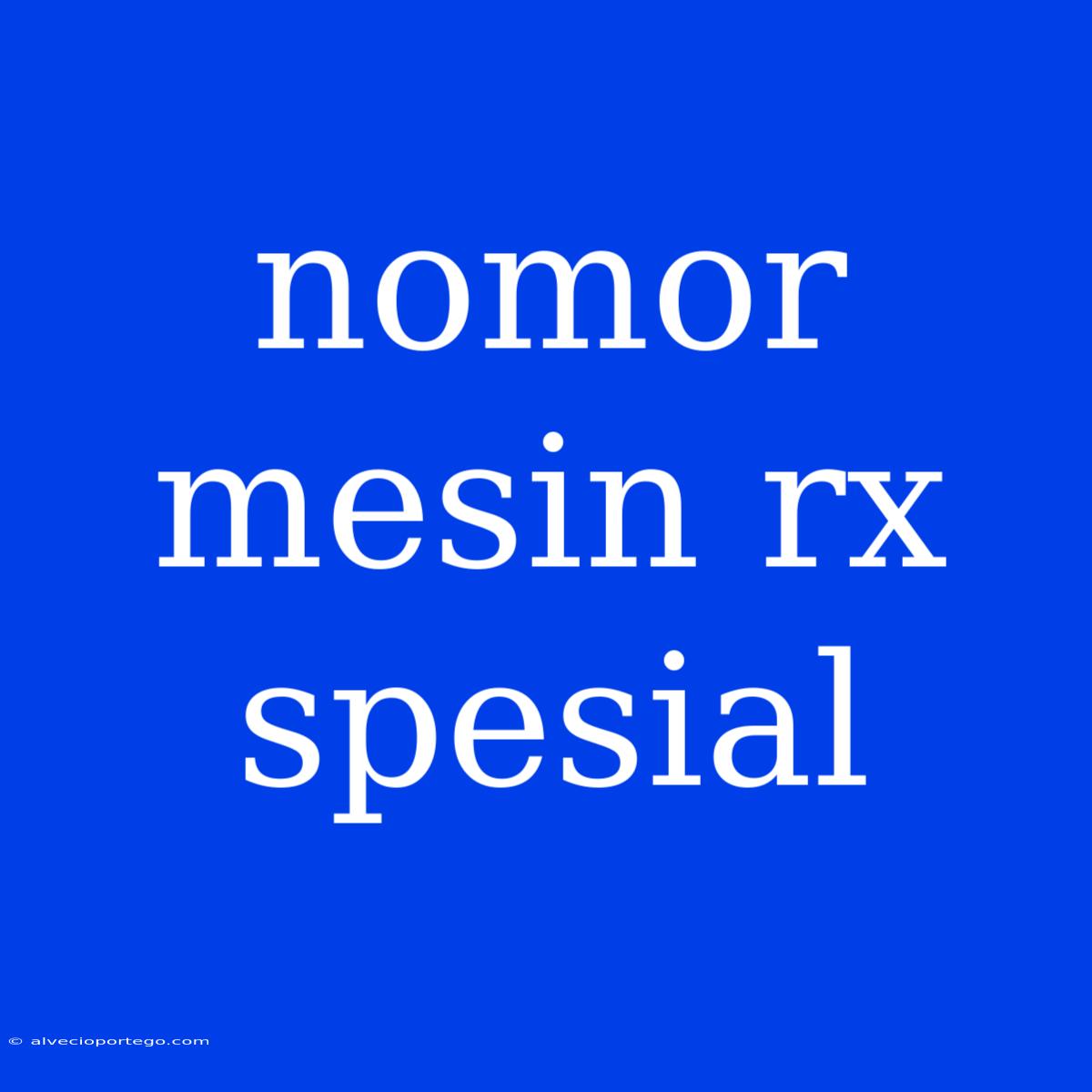 Nomor Mesin Rx Spesial