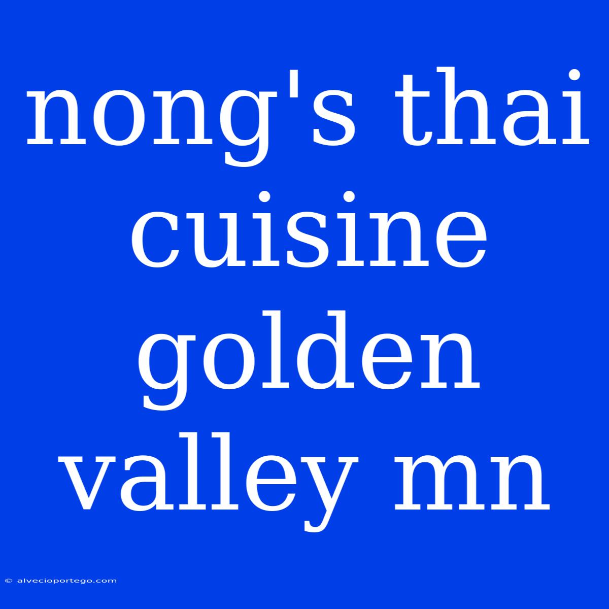 Nong's Thai Cuisine Golden Valley Mn